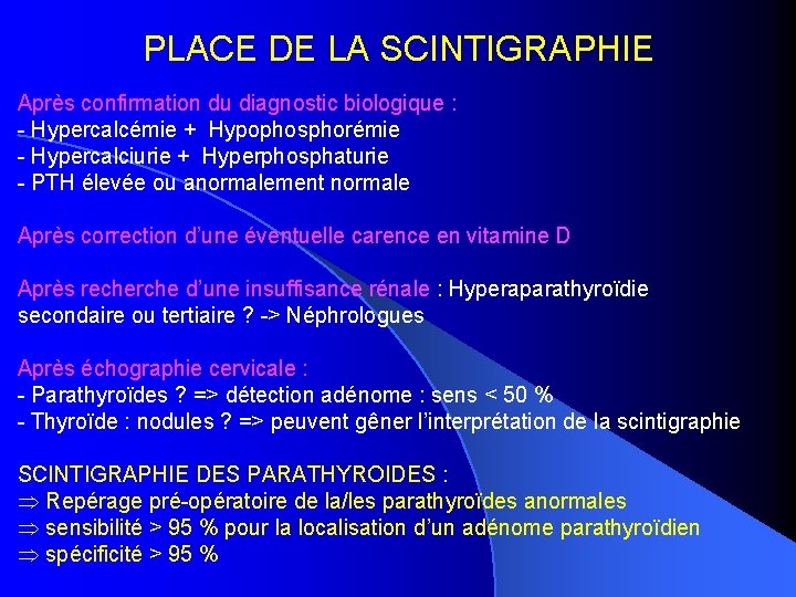 PLACE DE LA SCINTIGRAPHIE Après confirmation du diagnostic biologique : - Hypercalcémie + Hypophosphorémie