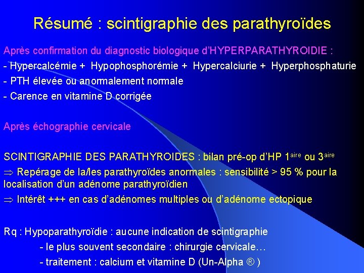 Résumé : scintigraphie des parathyroïdes Après confirmation du diagnostic biologique d’HYPERPARATHYROIDIE : - Hypercalcémie