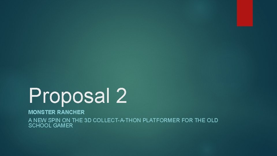 Proposal 2 MONSTER RANCHER A NEW SPIN ON THE 3 D COLLECT-A-THON PLATFORMER FOR