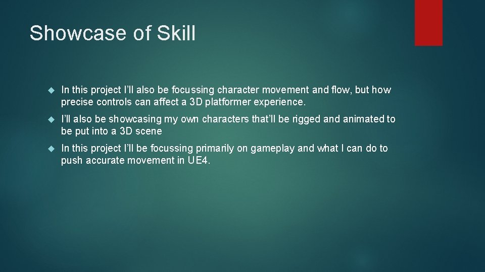 Showcase of Skill In this project I’ll also be focussing character movement and flow,