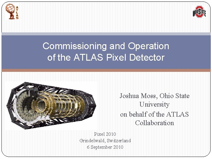 Commissioning and Operation of the ATLAS Pixel Detector Joshua Moss, Ohio State University on