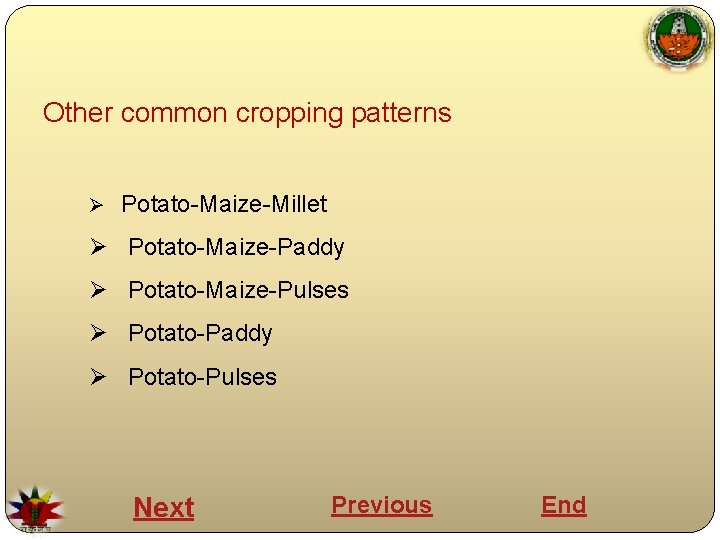 Other common cropping patterns Ø Potato-Maize-Millet Ø Potato-Maize-Paddy Ø Potato-Maize-Pulses Ø Potato-Paddy Ø Potato-Pulses