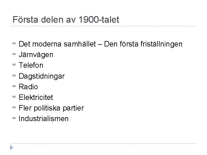 Första delen av 1900 -talet Det moderna samhället – Den första friställningen Järnvägen Telefon