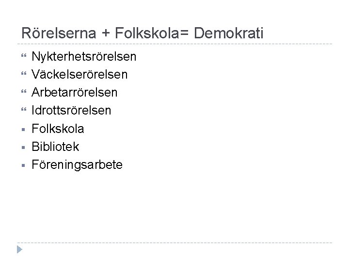 Rörelserna + Folkskola= Demokrati § § § Nykterhetsrörelsen Väckelserörelsen Arbetarrörelsen Idrottsrörelsen Folkskola Bibliotek Föreningsarbete