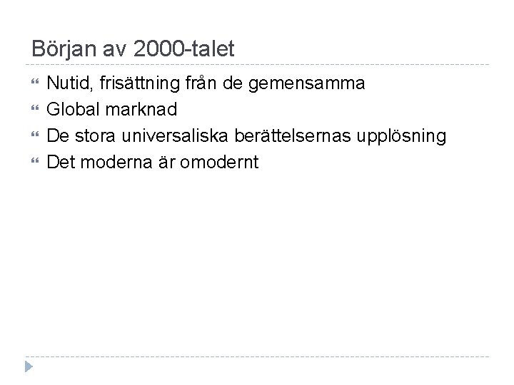 Början av 2000 -talet Nutid, frisättning från de gemensamma Global marknad De stora universaliska
