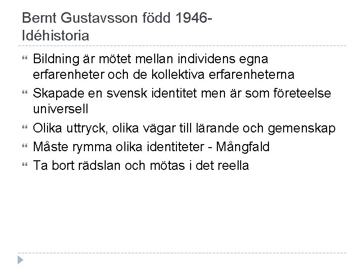 Bernt Gustavsson född 1946 Idéhistoria Bildning är mötet mellan individens egna erfarenheter och de