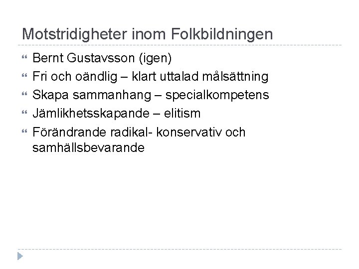 Motstridigheter inom Folkbildningen Bernt Gustavsson (igen) Fri och oändlig – klart uttalad målsättning Skapa