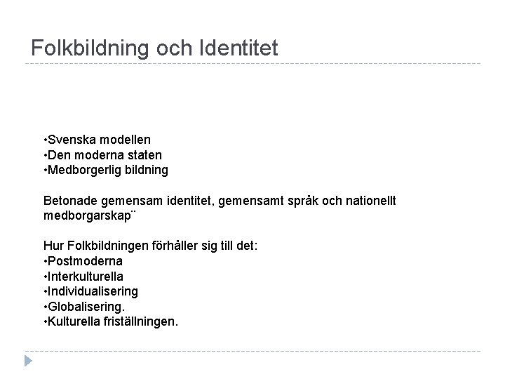 Folkbildning och Identitet • Svenska modellen • Den moderna staten • Medborgerlig bildning Betonade