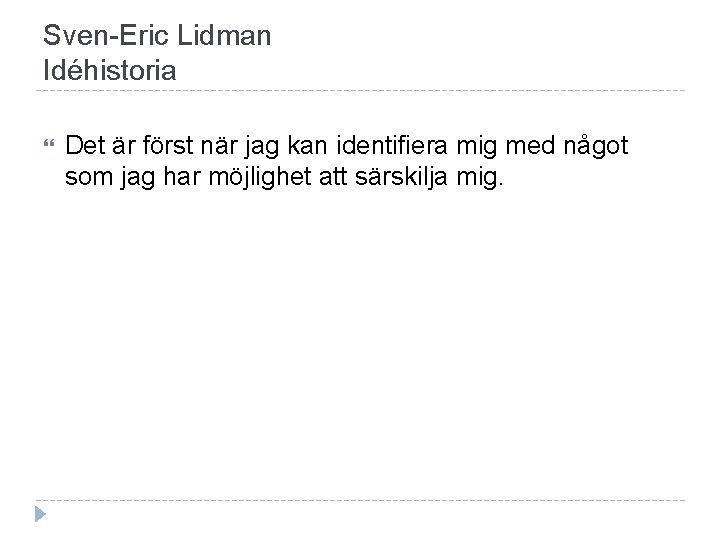 Sven-Eric Lidman Idéhistoria Det är först när jag kan identifiera mig med något som