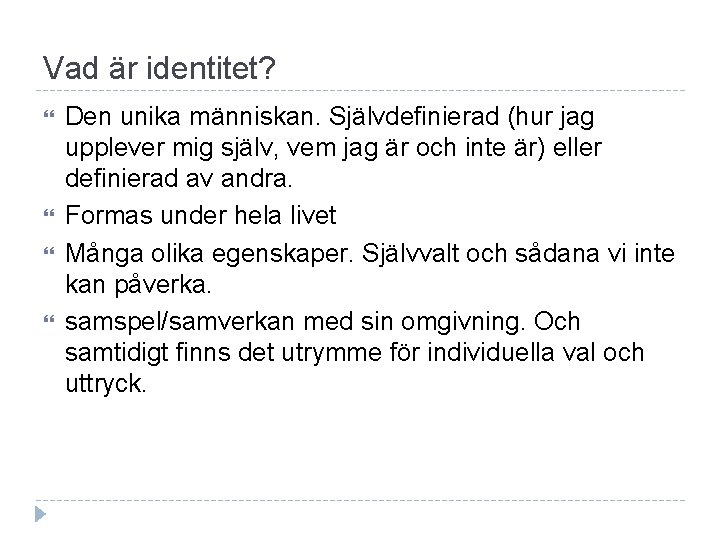 Vad är identitet? Den unika människan. Självdefinierad (hur jag upplever mig själv, vem jag