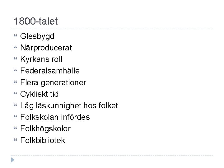 1800 -talet Glesbygd Närproducerat Kyrkans roll Federalsamhälle Flera generationer Cykliskt tid Låg läskunnighet hos