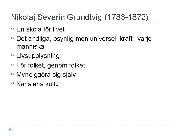 Nikolaj Severin Grundtvig (1783 -1872) En skola för livet Det andliga, osynlig men universell