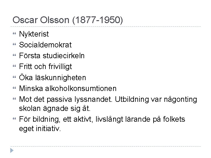 Oscar Olsson (1877 -1950) Nykterist Socialdemokrat Första studiecirkeln Fritt och frivilligt Öka läskunnigheten Minska