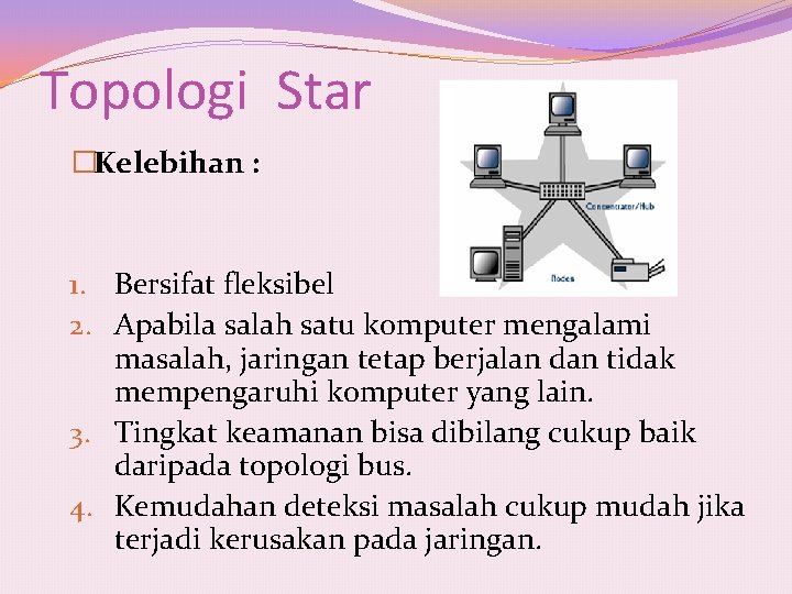 Topologi Star �Kelebihan : 1. Bersifat fleksibel 2. Apabila salah satu komputer mengalami masalah,