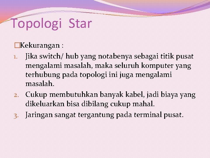 Topologi Star �Kekurangan : 1. Jika switch/ hub yang notabenya sebagai titik pusat mengalami