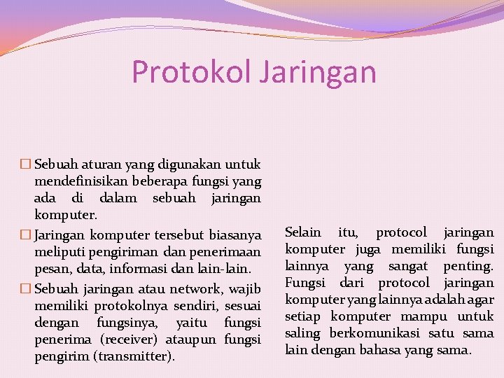 Protokol Jaringan � Sebuah aturan yang digunakan untuk mendefinisikan beberapa fungsi yang ada di