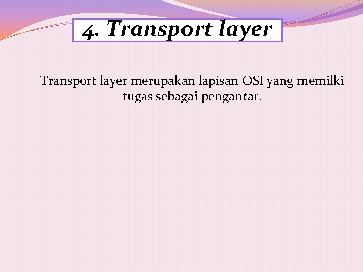 4. Transport layer merupakan lapisan OSI yang memilki tugas sebagai pengantar. 