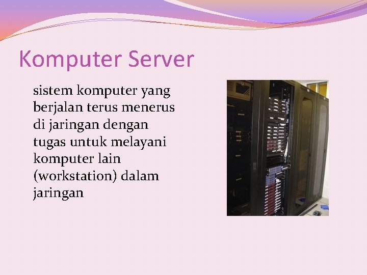 Komputer Server sistem komputer yang berjalan terus menerus di jaringan dengan tugas untuk melayani