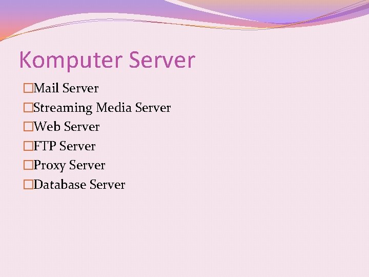 Komputer Server �Mail Server �Streaming Media Server �Web Server �FTP Server �Proxy Server �Database