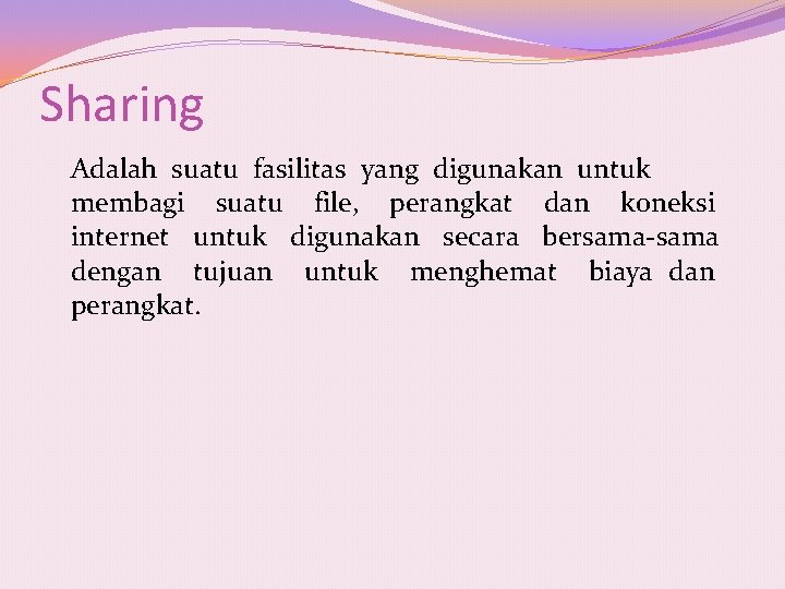 Sharing Adalah suatu fasilitas yang digunakan untuk membagi suatu file, perangkat dan koneksi internet