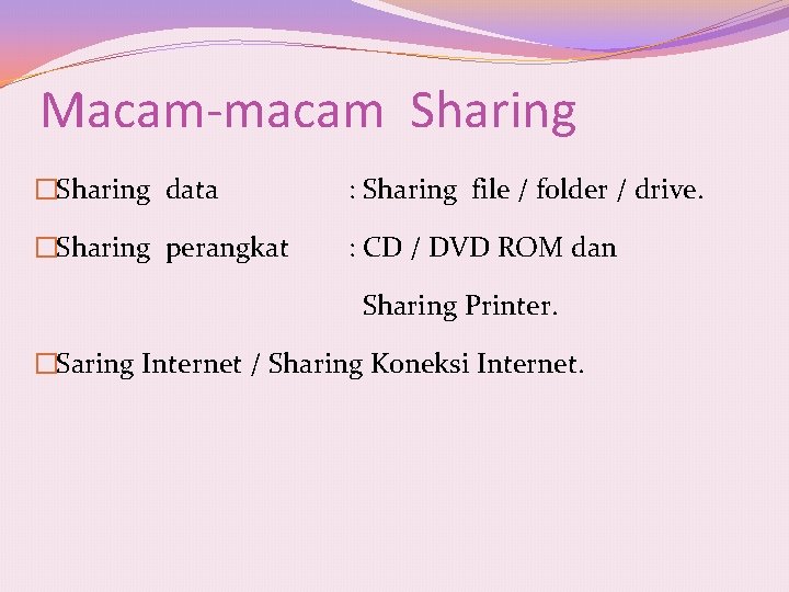 Macam-macam Sharing �Sharing data : Sharing file / folder / drive. �Sharing perangkat :