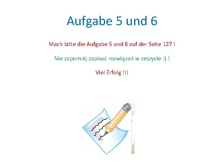 Aufgabe 5 und 6 Mach bitte die Aufgabe 5 und 6 auf der Seite