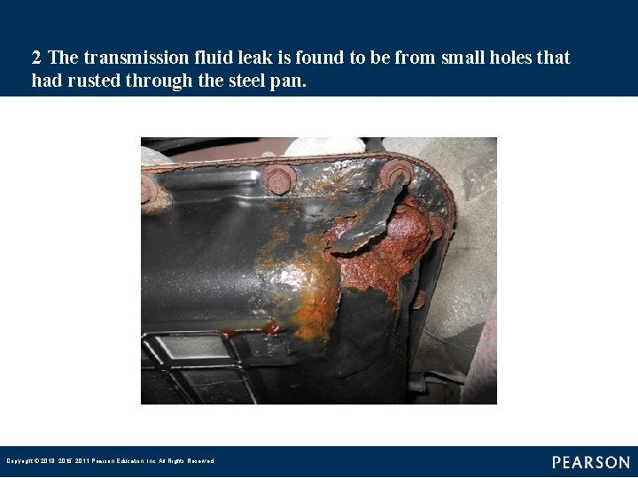 2 The transmission fluid leak is found to be from small holes that had