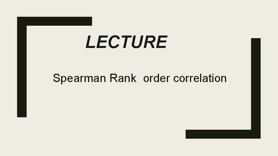 LECTURE Spearman Rank order correlation 