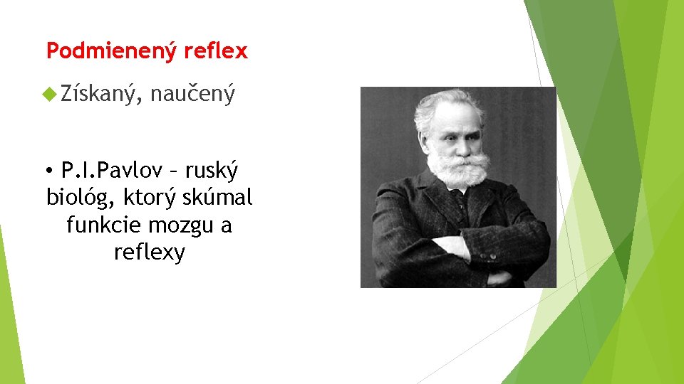 Podmienený reflex Získaný, naučený • P. I. Pavlov – ruský biológ, ktorý skúmal funkcie