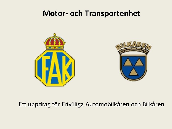 Motor- och Transportenhet Ett uppdrag för Frivilliga Automobilkåren och Bilkåren 