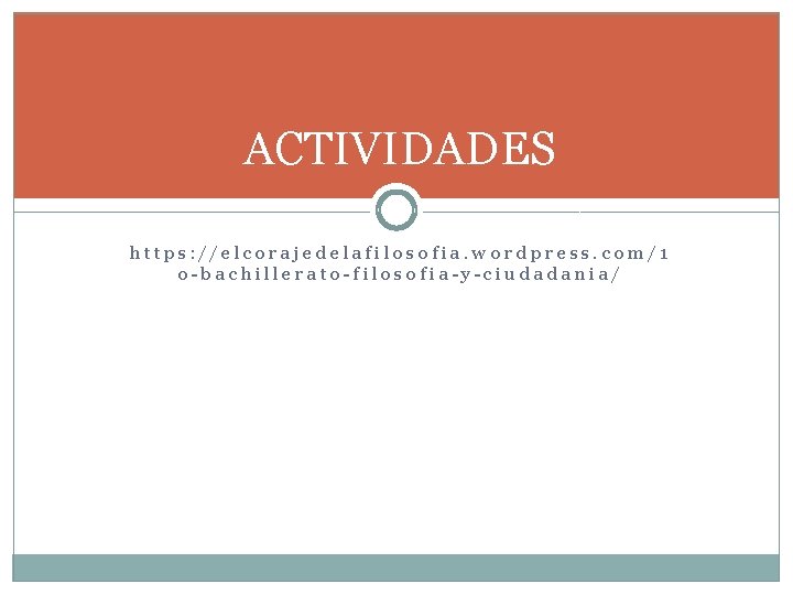 ACTIVIDADES https: //elcorajedelafilosofia. wordpress. com/1 o-bachillerato-filosofia-y-ciudadania/ 