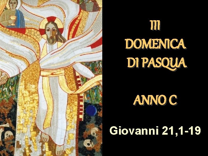 III DOMENICA DI PASQUA ANNO C Giovanni 21, 1 -19 Matteo 3, 1 -12