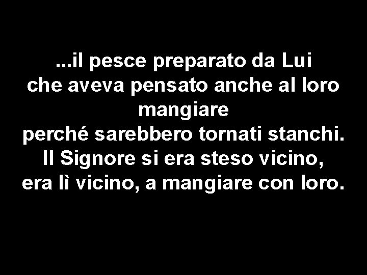 . . . il pesce preparato da Lui che aveva pensato anche al loro