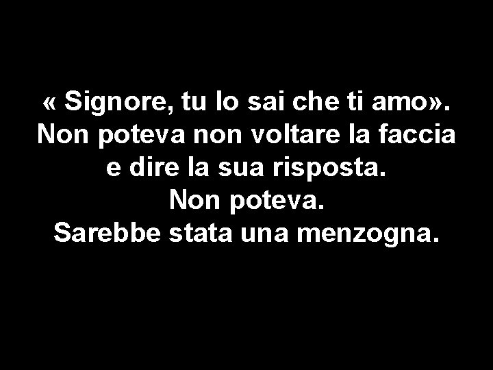  « Signore, tu lo sai che ti amo» . Non poteva non voltare