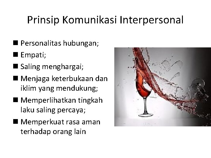 Prinsip Komunikasi Interpersonal n Personalitas hubungan; n Empati; n Saling menghargai; n Menjaga keterbukaan