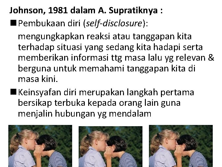 Johnson, 1981 dalam A. Supratiknya : n Pembukaan diri (self-disclosure): mengungkapkan reaksi atau tanggapan