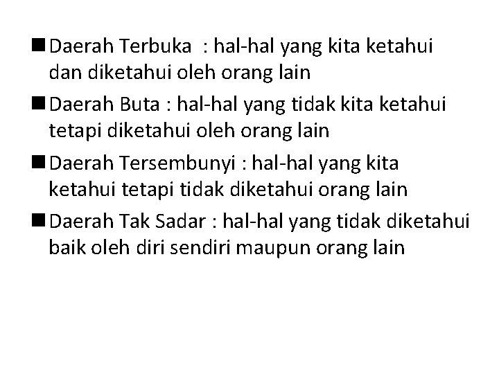 n Daerah Terbuka : hal-hal yang kita ketahui dan diketahui oleh orang lain n