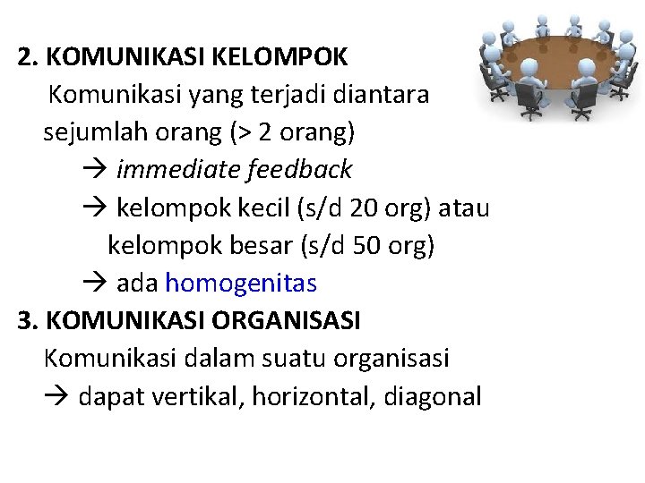2. KOMUNIKASI KELOMPOK Komunikasi yang terjadi diantara sejumlah orang (> 2 orang) immediate feedback