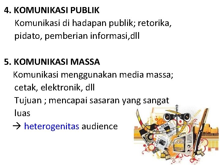 4. KOMUNIKASI PUBLIK Komunikasi di hadapan publik; retorika, pidato, pemberian informasi, dll 5. KOMUNIKASI