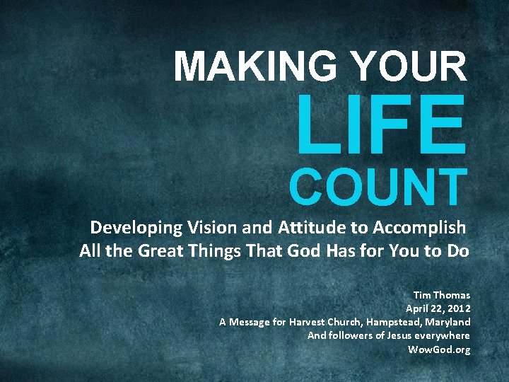 MAKING YOUR LIFE COUNT Developing Vision and Attitude to Accomplish All the Great Things
