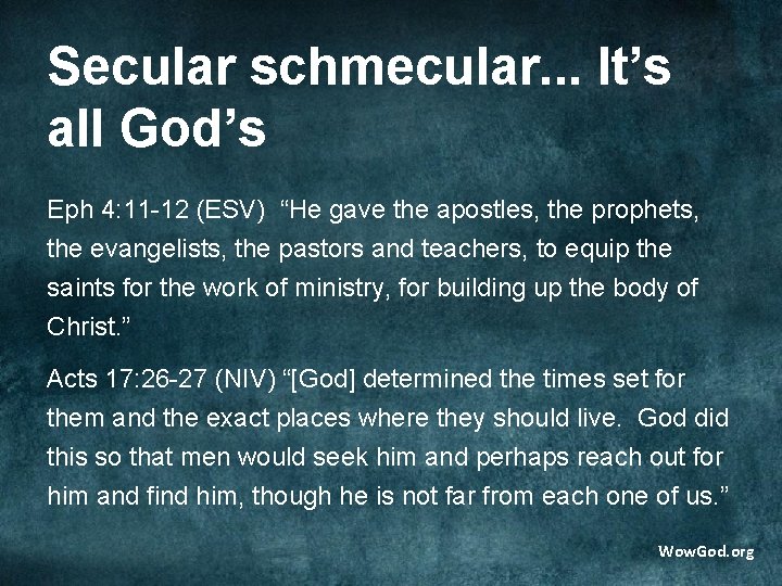 Secular schmecular. . . It’s all God’s Eph 4: 11 -12 (ESV) “He gave