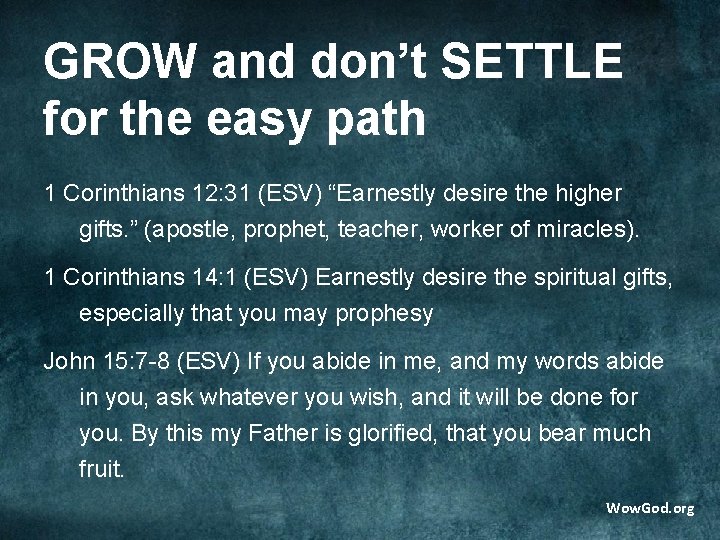 GROW and don’t SETTLE for the easy path 1 Corinthians 12: 31 (ESV) “Earnestly