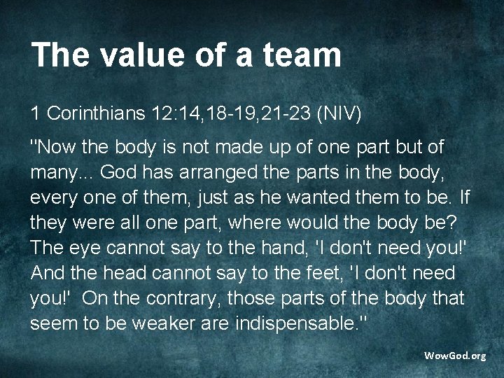 The value of a team 1 Corinthians 12: 14, 18 -19, 21 -23 (NIV)