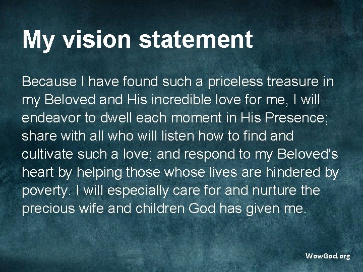 My vision statement Because I have found such a priceless treasure in my Beloved