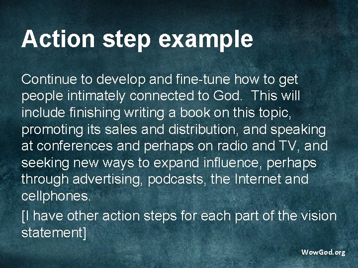 Action step example Continue to develop and fine-tune how to get people intimately connected