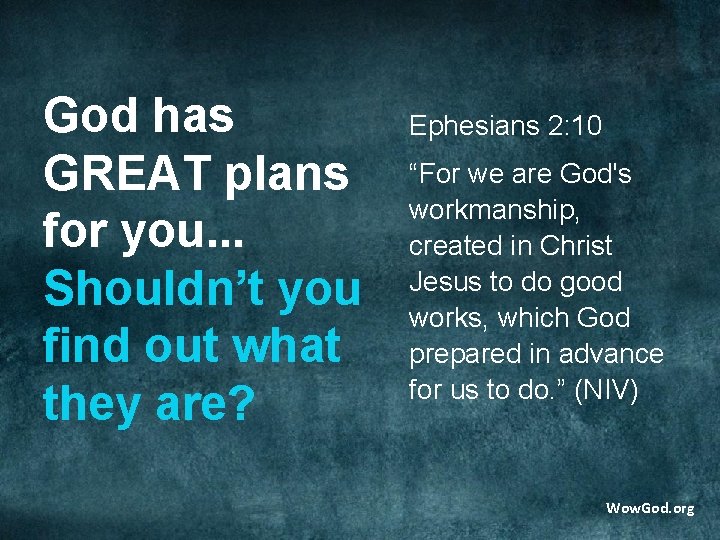 God has GREAT plans for you. . . Shouldn’t you find out what they