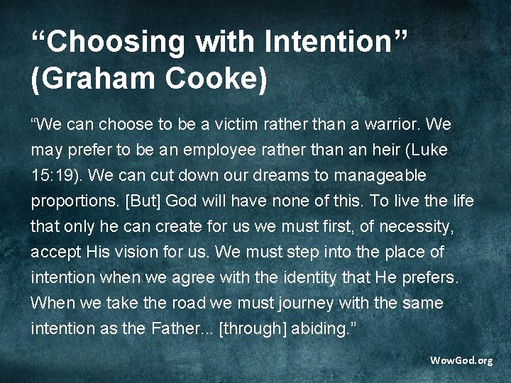 “Choosing with Intention” (Graham Cooke) “We can choose to be a victim rather than
