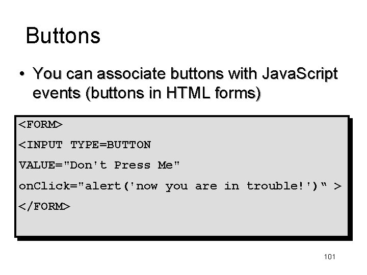 Buttons • You can associate buttons with Java. Script events (buttons in HTML forms)