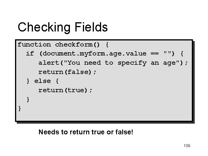 Checking Fields function checkform() { if (document. myform. age. value == "") { alert("You