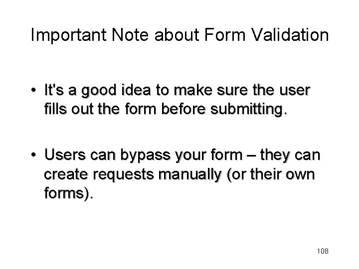 Important Note about Form Validation • It's a good idea to make sure the